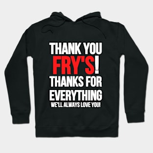 Tribute To Fry's Electronics. Thank You Frys! Hoodie